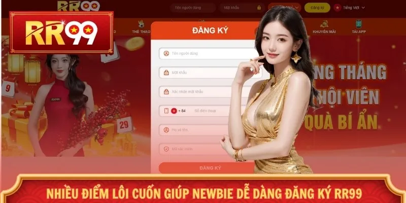 Nhiều điểm lôi cuốn giúp newbie dễ dàng đăng ký RR99